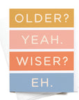 Older Not Wiser Birthday Greeting Card