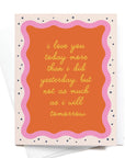 I Love You Today Greeting Card