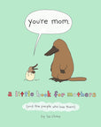 You're Mom: A Little Book for Mothers (And the People Who Love Them)